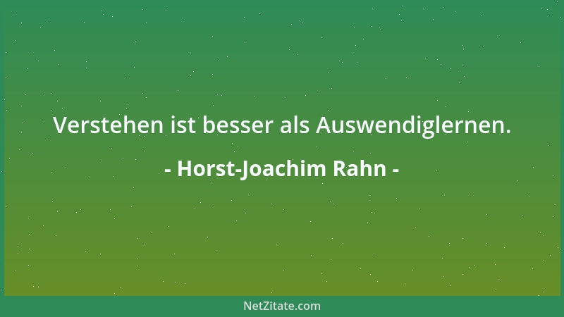 Horst-Joachim Rahn - Verstehen ist besser als Auswendiglernen....
