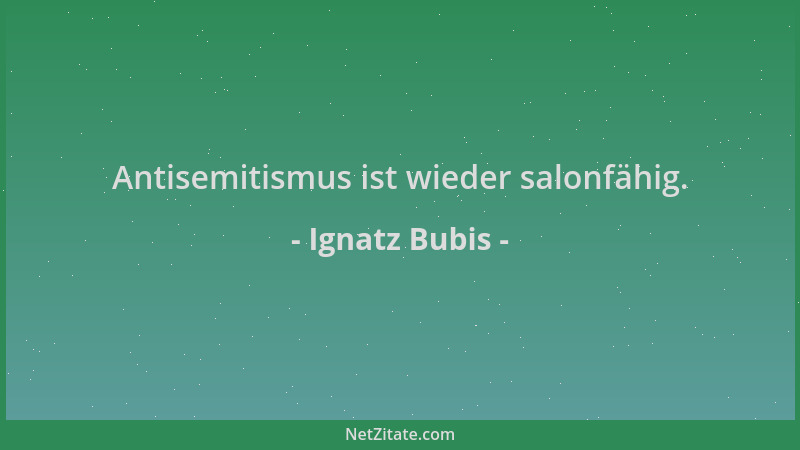 Ignatz Bubis - Antisemitismus ist wieder salonfähig....