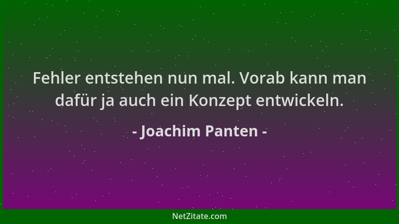 Joachim Panten - Fehler entstehen nun mal. Vorab kann man dafür ja auch ein Konzept entwickeln....