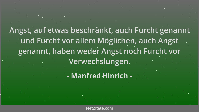 Manfred Hinrich - Angst, auf etwas beschränkt, auch Furcht genannt und Furcht vor allem Möglichen, auch Angst genannt, habe...