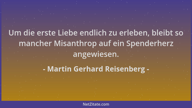 Martin Gerhard Reisenberg - Um die erste Liebe endlich zu erleben, bleibt so mancher Misanthrop auf ein Spenderherz angewie...