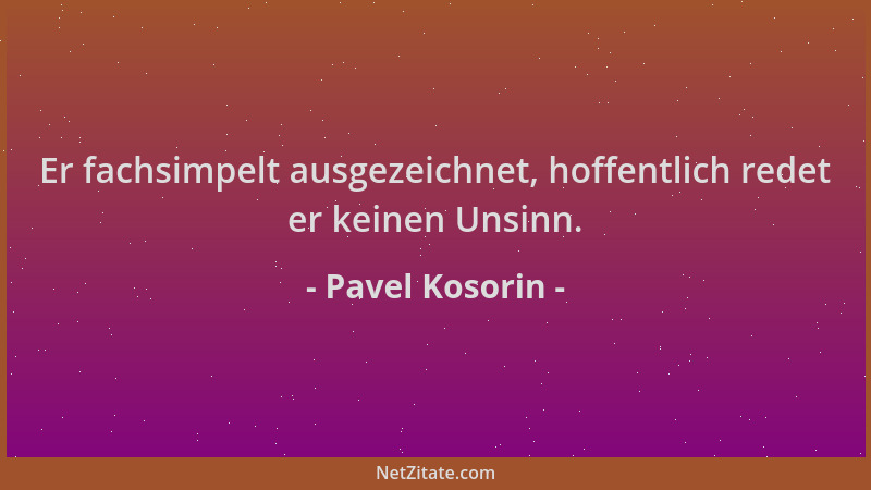 Pavel Kosorin - Er fachsimpelt ausgezeichnet, hoffentlich redet er keinen Unsinn....