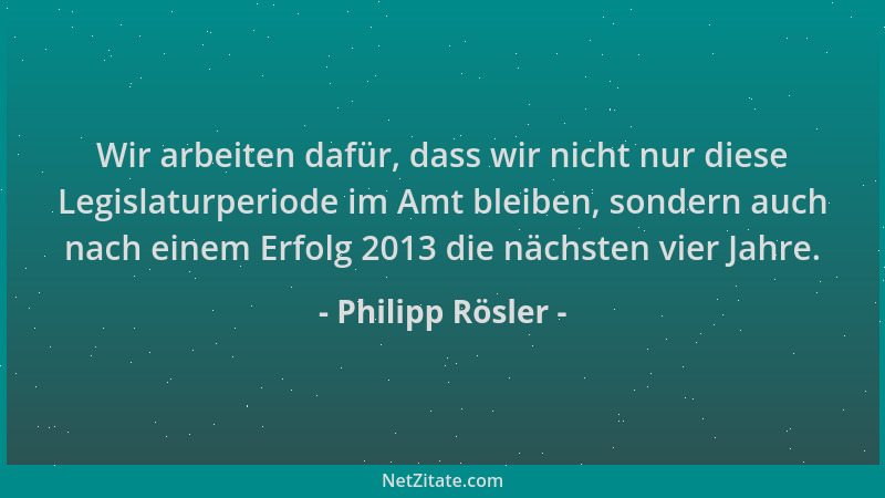 Philipp Rösler - Wir arbeiten dafür, dass wir nicht nur diese Legislaturperiode im Amt bleiben, sondern auch nach einem Erf...