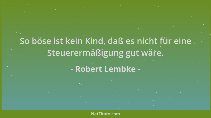 Robert Lembke - So böse ist kein Kind, daß es nicht für eine Steuerermäßigung gut wäre....