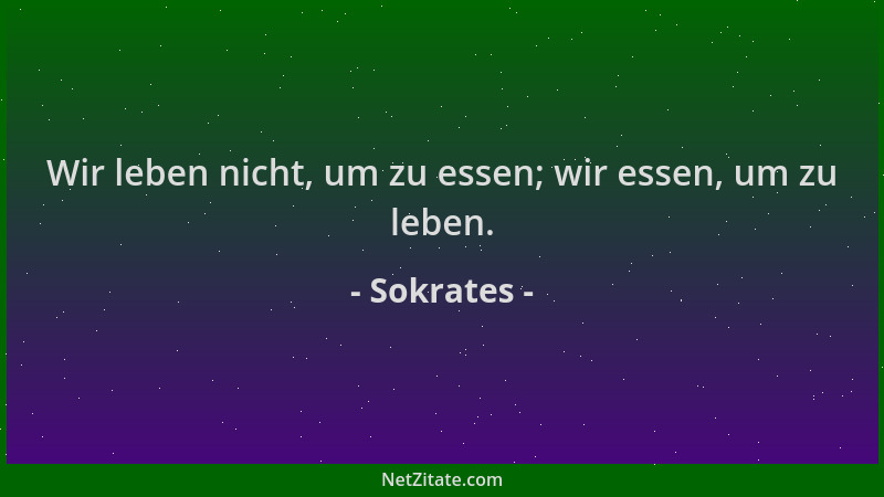 Sokrates - Wir leben nicht, um zu essen; wir essen, um zu leben....