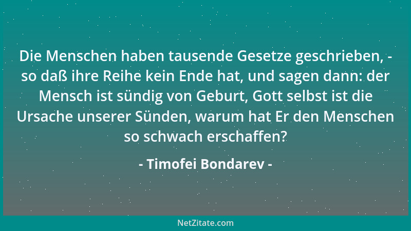 Timofei Bondarev - Die Menschen haben tausende Gesetze geschrieben, - so daß ihre Reihe kein Ende hat, und sagen dann: der...