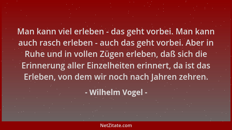 Wilhelm Vogel - Man kann viel erleben - das geht vorbei. Man kann auch rasch erleben - auch das geht vorbei. Aber in Ruhe u...