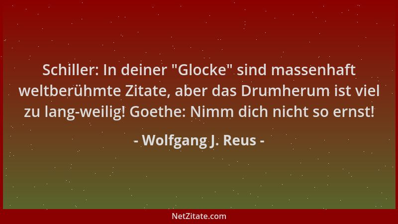 Wolfgang J. Reus - Schiller: In deiner  "Glocke " sind massenhaft weltberühmte Zitate, aber das Drumherum ist viel zu lang-we...