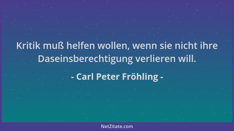 Carl Peter Fröhling - Kritik muß helfen wollen, wenn sie nicht ihre Daseinsberechtigung verlieren will....
