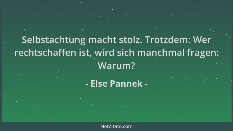 Else Pannek - Selbstachtung macht stolz. Trotzdem: Wer rechtschaffen ist, wird sich manchmal fragen: Warum?...