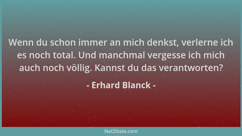 Erhard Blanck - Wenn du schon immer an mich denkst, verlerne ich es noch total. Und manchmal vergesse ich mich auch noch vö...