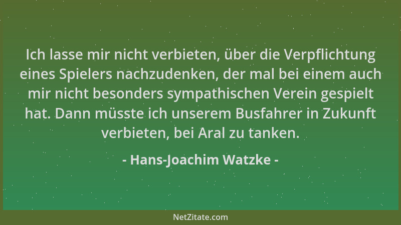 Hans-Joachim Watzke - Ich lasse mir nicht verbieten, über die Verpflichtung eines Spielers nachzudenken, der mal bei einem...