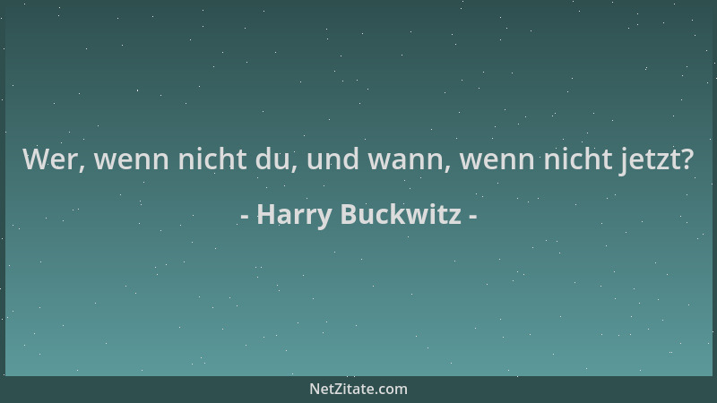 Harry Buckwitz - Wer, wenn nicht du, und wann, wenn nicht jetzt?...