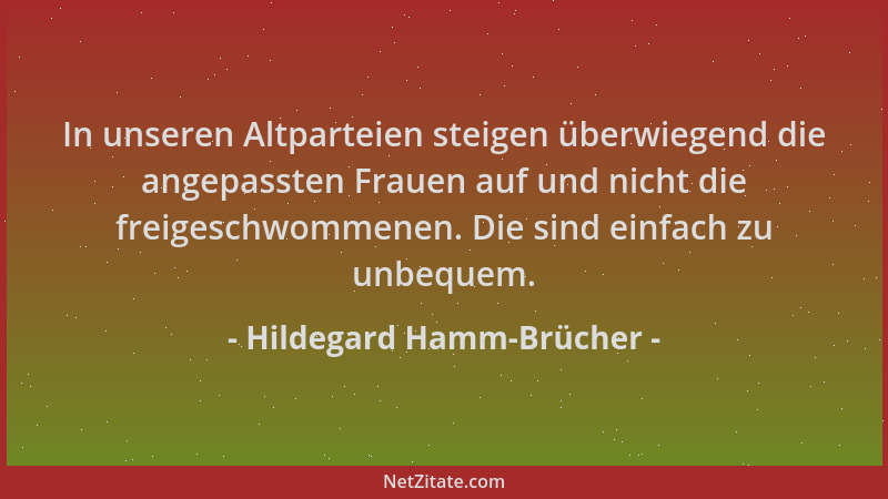 Hildegard Hamm-Brücher - In unseren Altparteien steigen überwiegend die angepassten Frauen auf und nicht die freigeschwomme...
