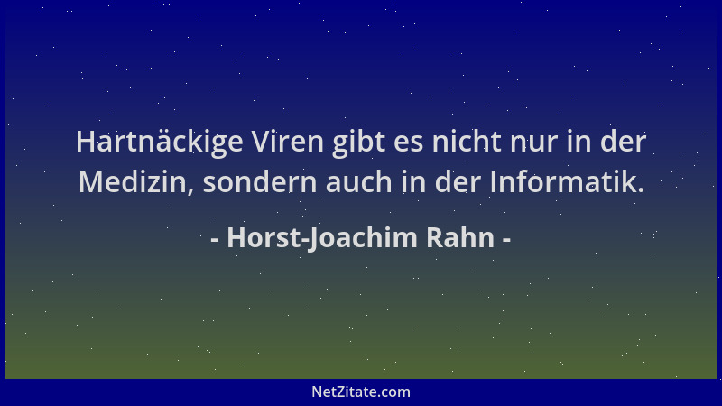 Horst-Joachim Rahn - Hartnäckige Viren gibt es nicht nur in der Medizin, sondern auch in der Informatik....