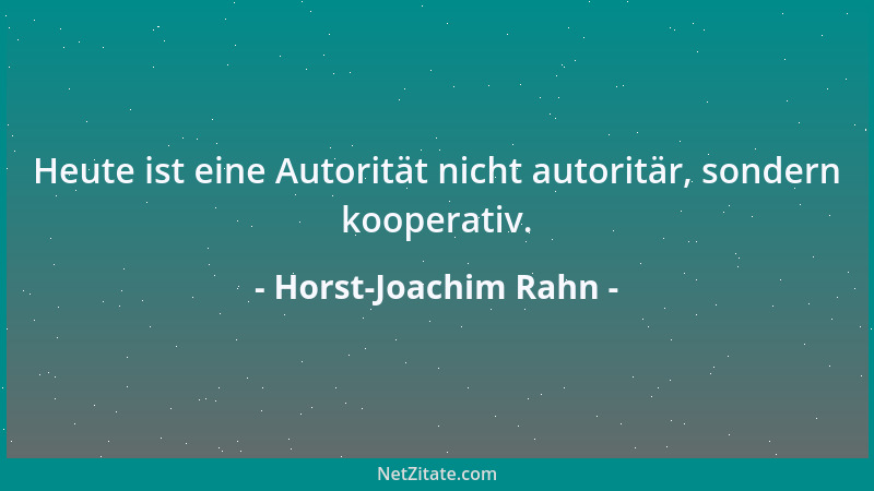 Horst-Joachim Rahn - Heute ist eine Autorität nicht autoritär, sondern kooperativ....