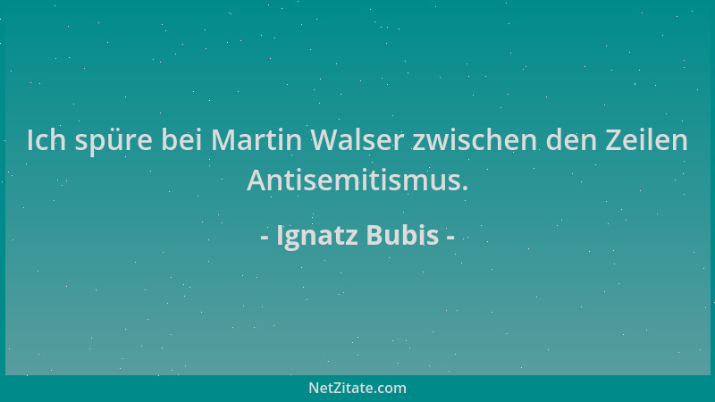 Ignatz Bubis - Ich spüre bei Martin Walser zwischen den Zeilen Antisemitismus....