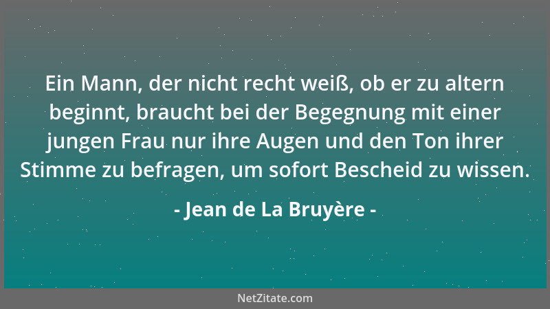 Jean de La Bruyère - Ein Mann, der nicht recht weiß, ob er zu altern beginnt, braucht bei der Begegnung mit einer jungen Fr...