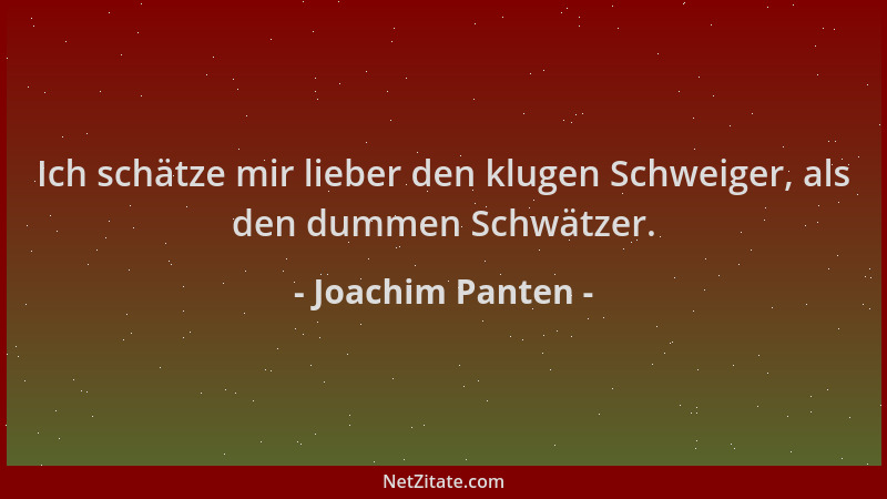 Joachim Panten - Ich schätze mir lieber den klugen Schweiger, als den dummen Schwätzer....