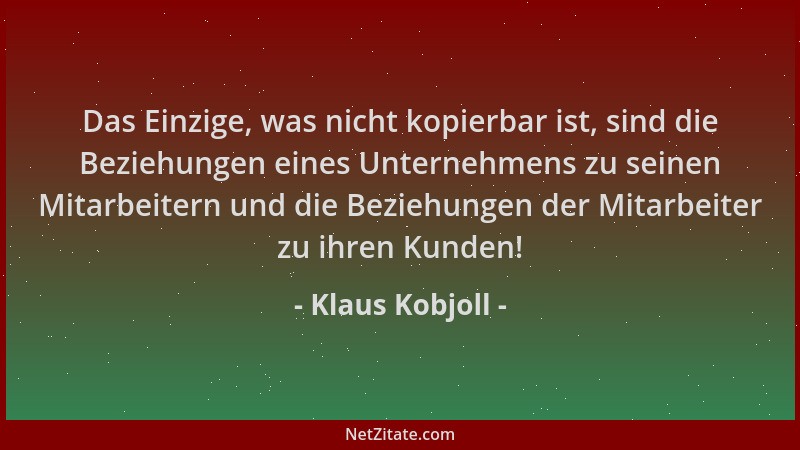 Klaus Kobjoll - Das Einzige, was nicht kopierbar ist, sind die Beziehungen eines Unternehmens zu seinen Mitarbeitern und di...
