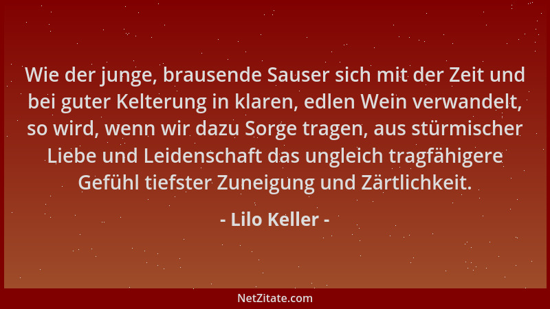 Lilo Keller - Wie der junge, brausende Sauser sich mit der Zeit und bei guter Kelterung in klaren, edlen Wein verwandelt, s...