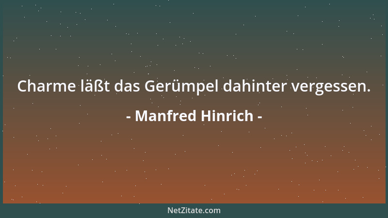 Manfred Hinrich - Charme läßt das Gerümpel dahinter vergessen....