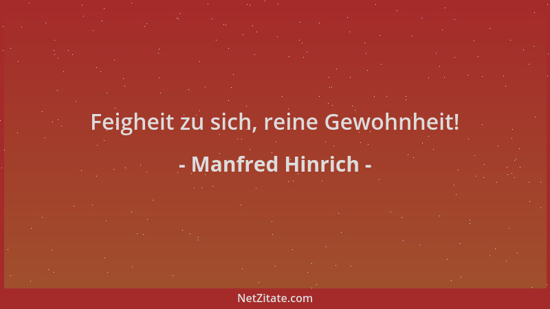 Manfred Hinrich - Feigheit zu sich, reine Gewohnheit!...