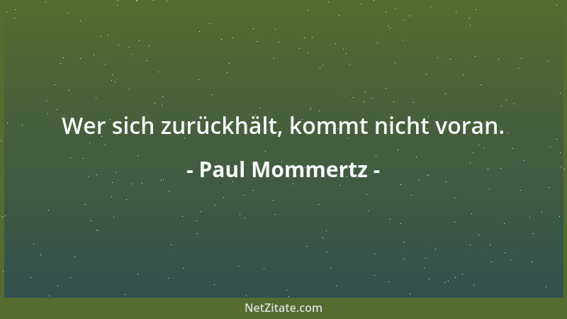 Paul Mommertz - Wer sich zurückhält, kommt nicht voran....