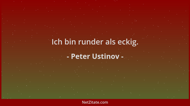Peter Ustinov - Ich bin runder als eckig....