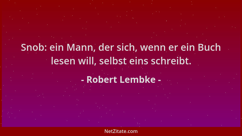 Robert Lembke - Snob: ein Mann, der sich, wenn er ein Buch lesen will, selbst eins schreibt....