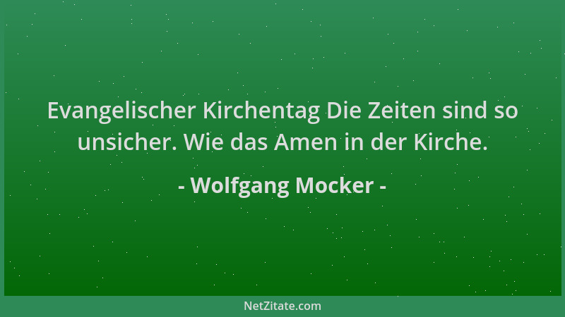 Wolfgang Mocker - Evangelischer Kirchentag Die Zeiten sind so unsicher. Wie das Amen in der Kirche....