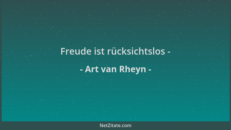 Art van Rheyn - Freude ist rücksichtslos -...