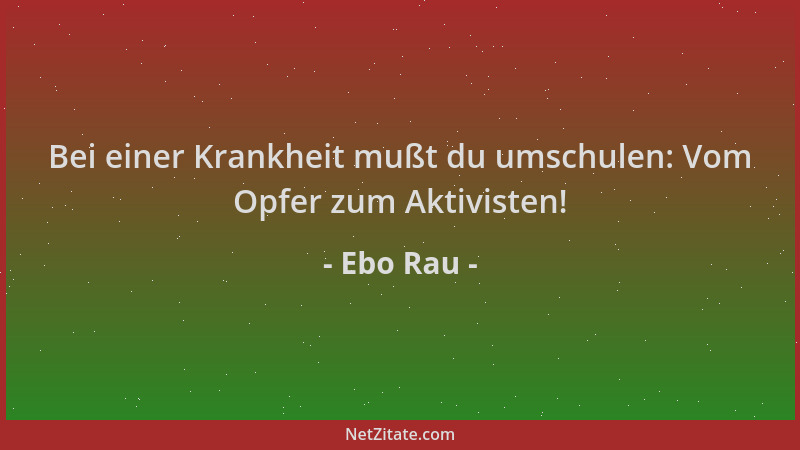 Ebo Rau - Bei einer Krankheit mußt du umschulen: Vom Opfer zum Aktivisten!...