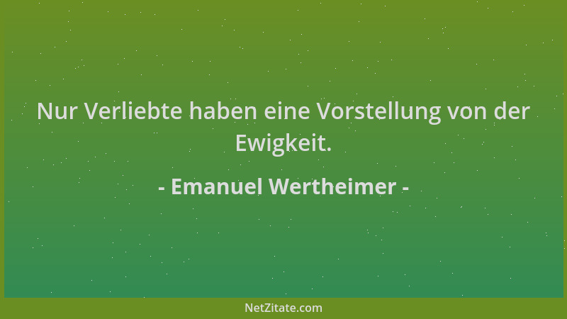 Emanuel Wertheimer - Nur Verliebte haben eine Vorstellung von der Ewigkeit....