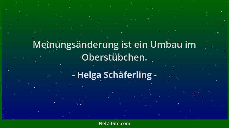 Helga Schäferling - Meinungsänderung ist ein Umbau im Oberstübchen....