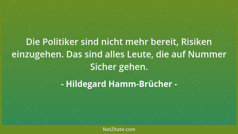 Hildegard Hamm-Brücher - Die Politiker sind nicht mehr bereit, Risiken einzugehen. Das sind alles Leute, die auf Nummer Sic...