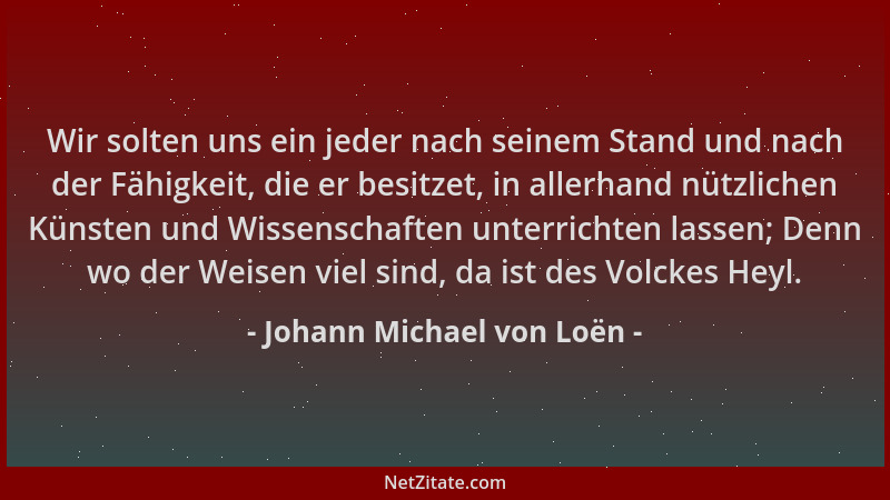 Johann Michael von Loën - Wir solten uns ein jeder nach seinem Stand und nach der Fähigkeit, die er besitzet, in allerhand...