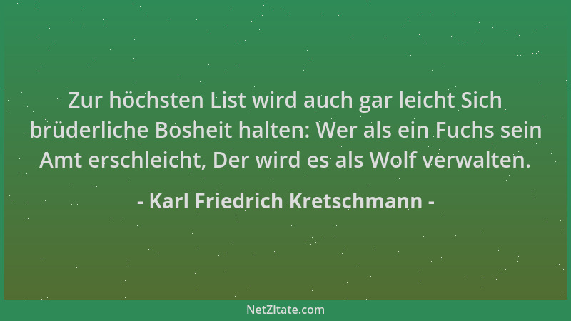 Karl Friedrich Kretschmann - Zur höchsten List wird auch gar leicht Sich brüderliche Bosheit halten: Wer als ein Fuchs sein...