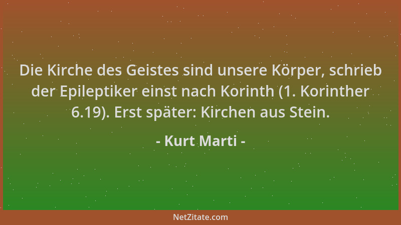 Kurt Marti - Die Kirche des Geistes sind unsere Körper, schrieb der Epileptiker einst nach Korinth (1. Korinther 6.19). Ers...