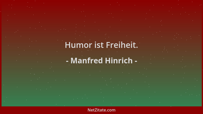 Manfred Hinrich - Humor ist Freiheit....