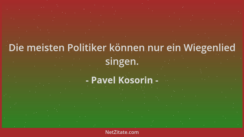 Pavel Kosorin - Die meisten Politiker können nur ein Wiegenlied singen....