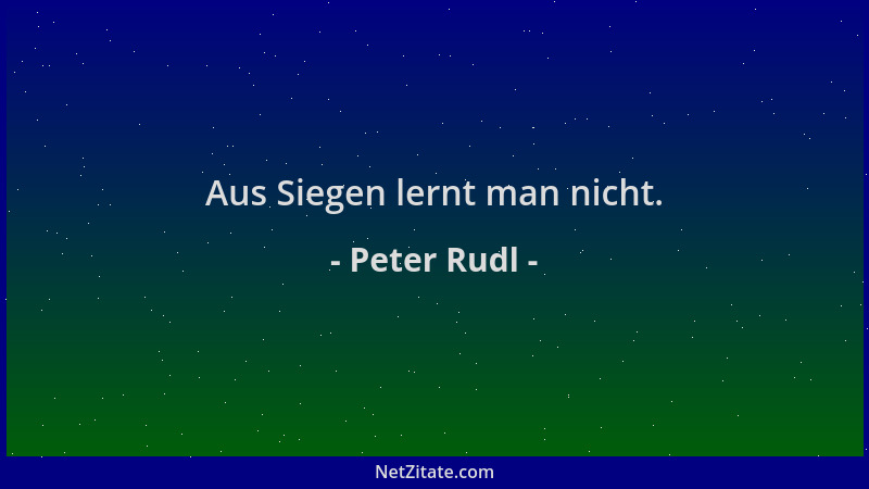 Peter Rudl - Aus Siegen lernt man nicht....