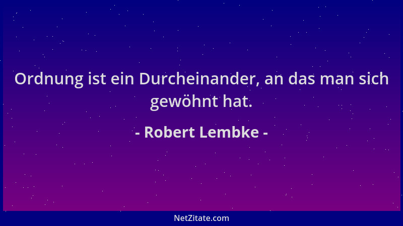 Robert Lembke - Ordnung ist ein Durcheinander, an das man sich gewöhnt hat....