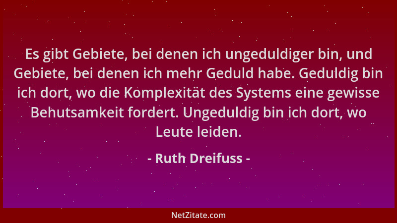 Ruth Dreifuss - Es gibt Gebiete, bei denen ich ungeduldiger bin, und Gebiete, bei denen ich mehr Geduld habe. Geduldig bin...