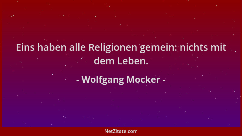 Wolfgang Mocker - Eins haben alle Religionen gemein: nichts mit dem Leben....
