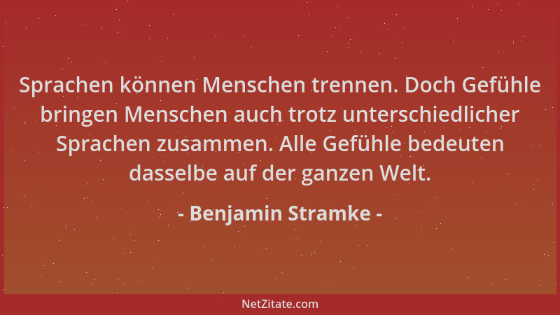 Benjamin Stramke - Sprachen können Menschen trennen. Doch Gefühle bringen Menschen auch trotz unterschiedlicher Sprachen zu...