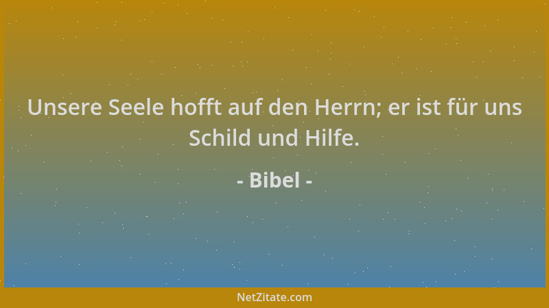 Bibel - Unsere Seele hofft auf den Herrn; er ist für uns Schild und Hilfe....