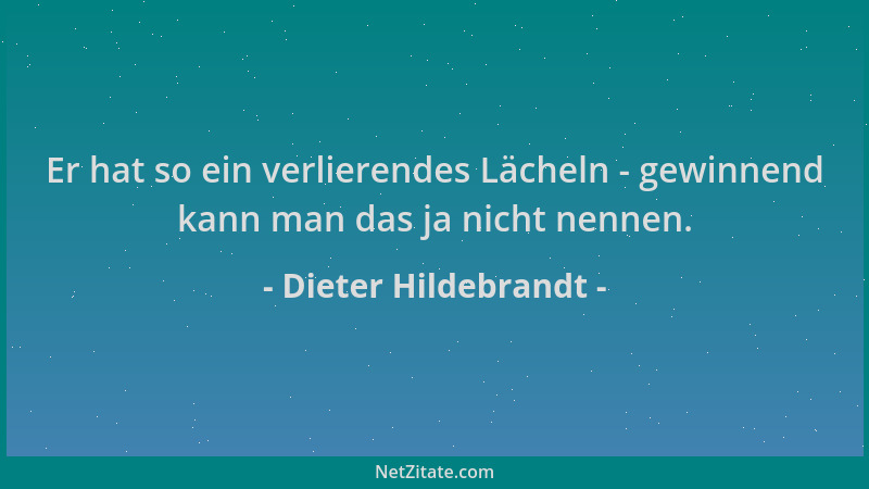 Dieter Hildebrandt - Er hat so ein verlierendes Lächeln - gewinnend kann man das ja nicht nennen....