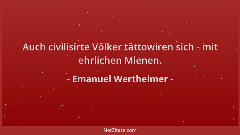 Emanuel Wertheimer - Auch civilisirte Völker tättowiren sich - mit ehrlichen Mienen....