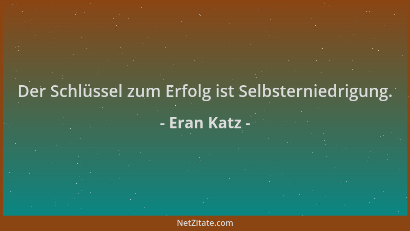 Eran Katz - Der Schlüssel zum Erfolg ist Selbsterniedrigung....